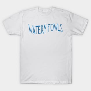 WATERY FOWLS T-Shirt